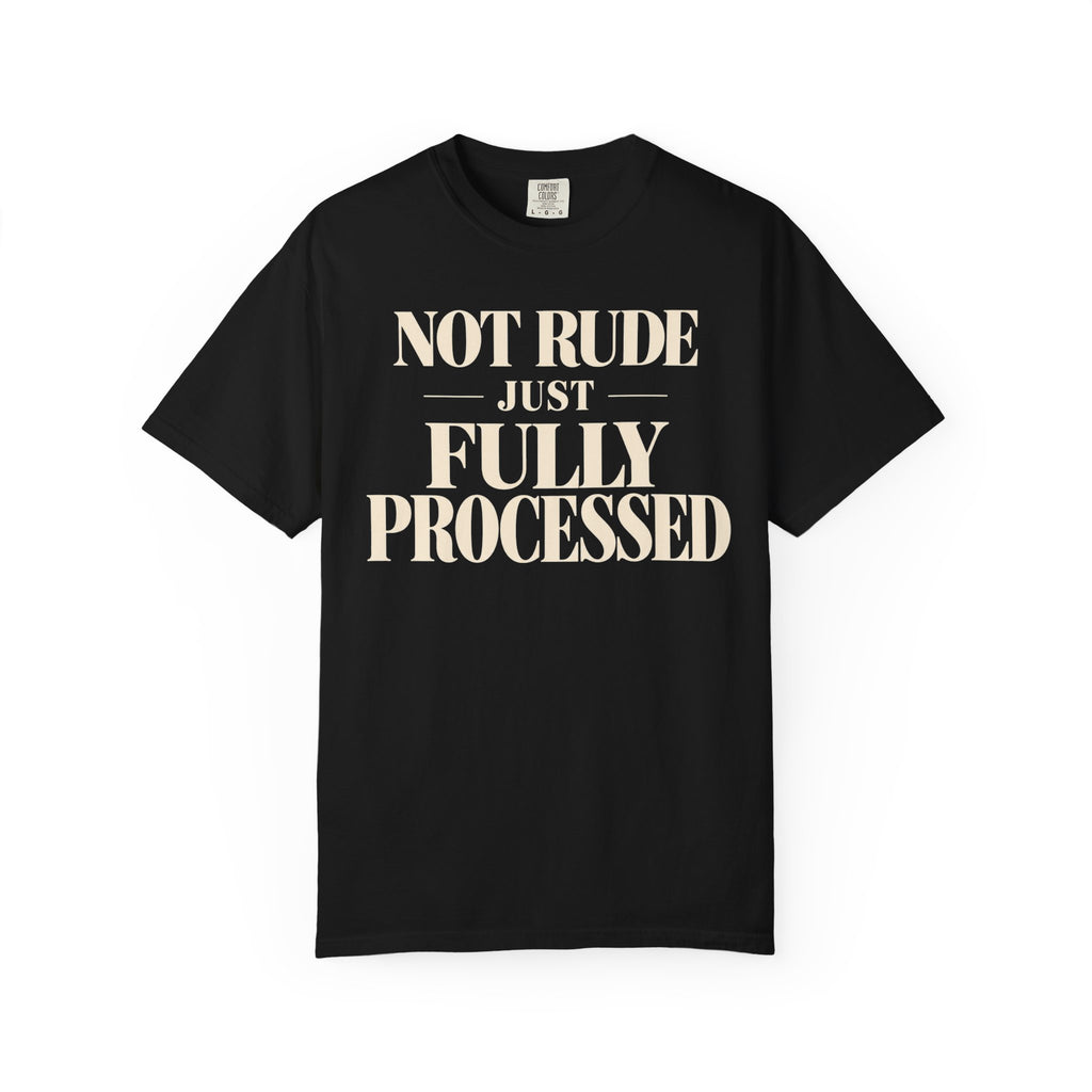 Not rude.  Just fully processed T-shirt
