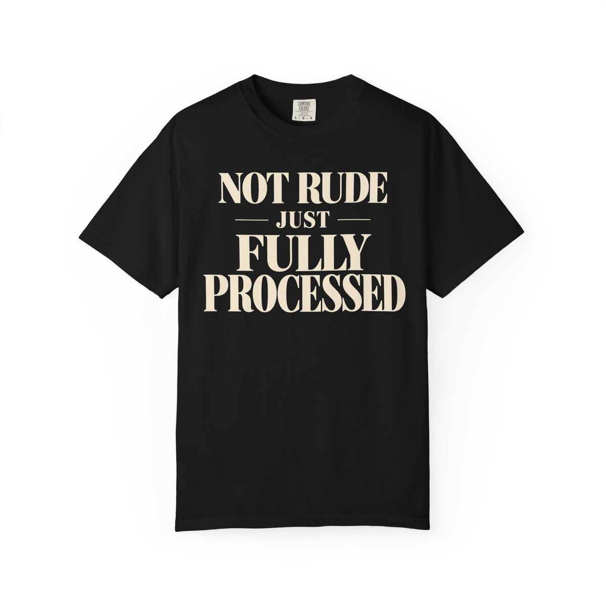 Not rude.  Just fully processed T-shirt