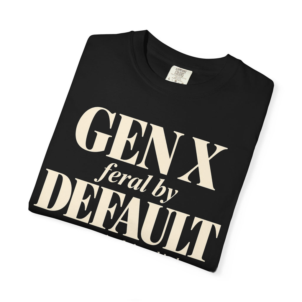 Gen X Feral by default T-shirt