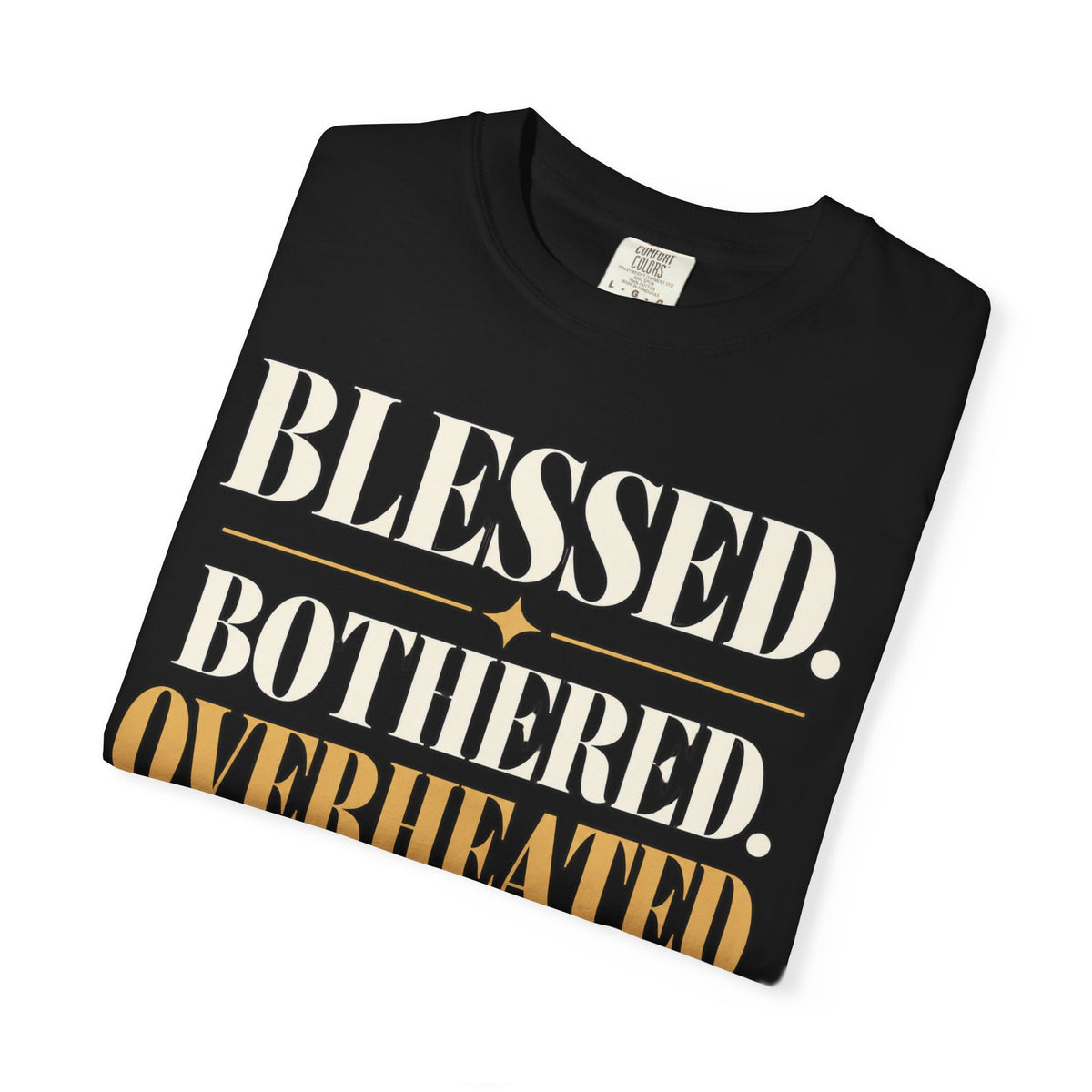Blessed.  Bothered.  Overheated. T-shirt