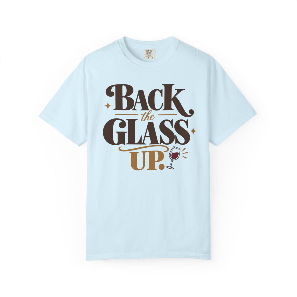 Back the glass up T-shirt