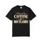 Powered by caffeine & hot flashes T-shirt