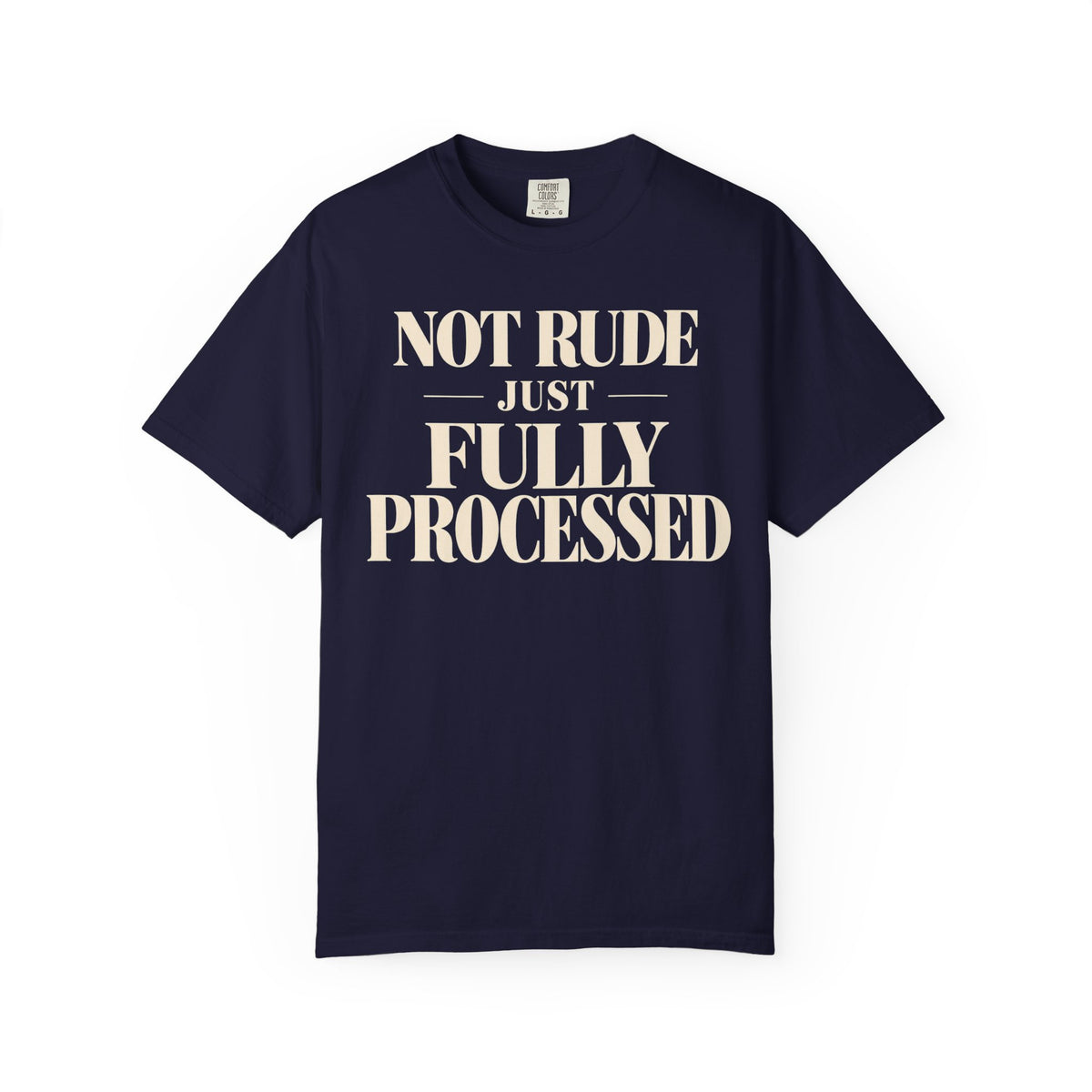 Not rude.  Just fully processed T-shirt