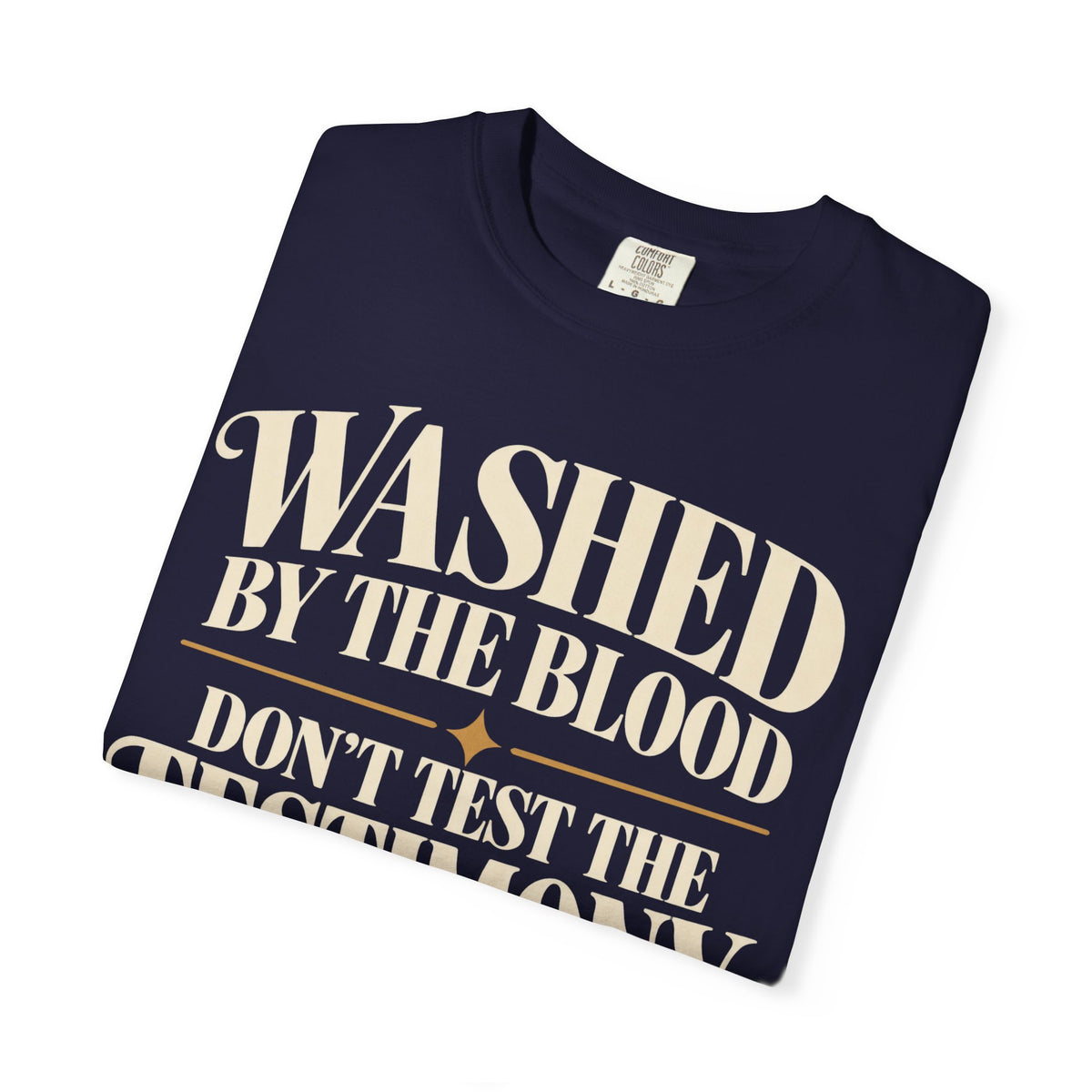 Washed by the blood.  Don't test the testimony T-shirt