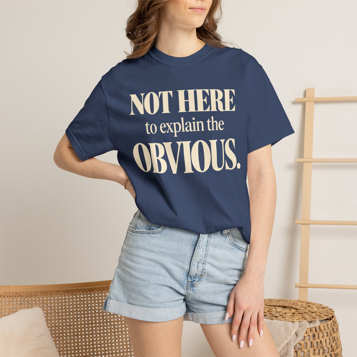 Not here to explain the obvious T-shirt
