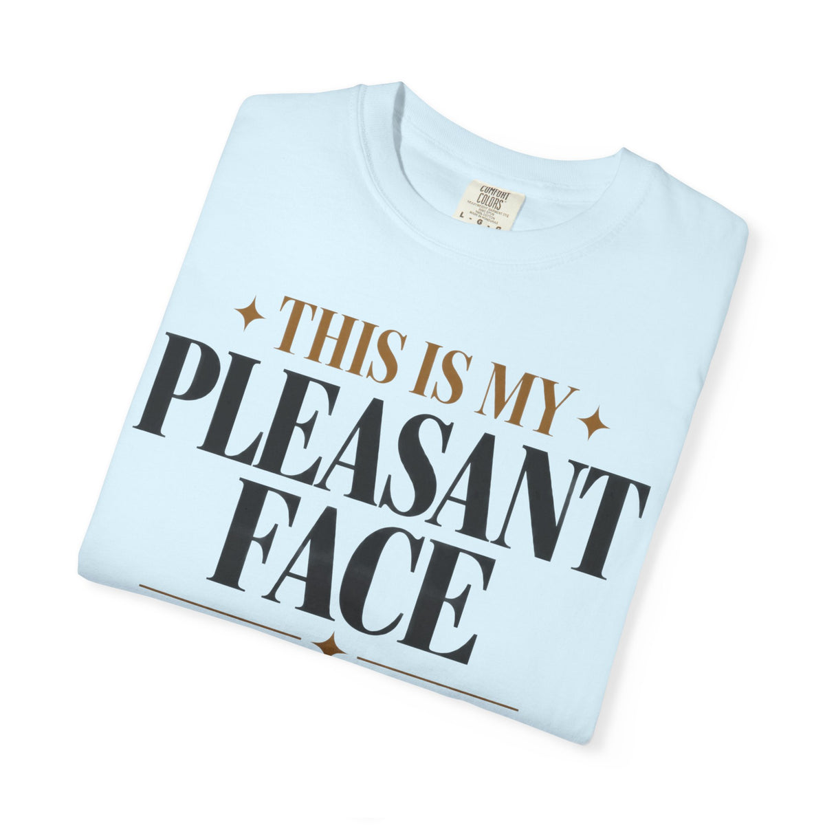 This is my pleasant face T-shirt