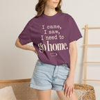 I came.  I saw.  I need to go home. T-shirt