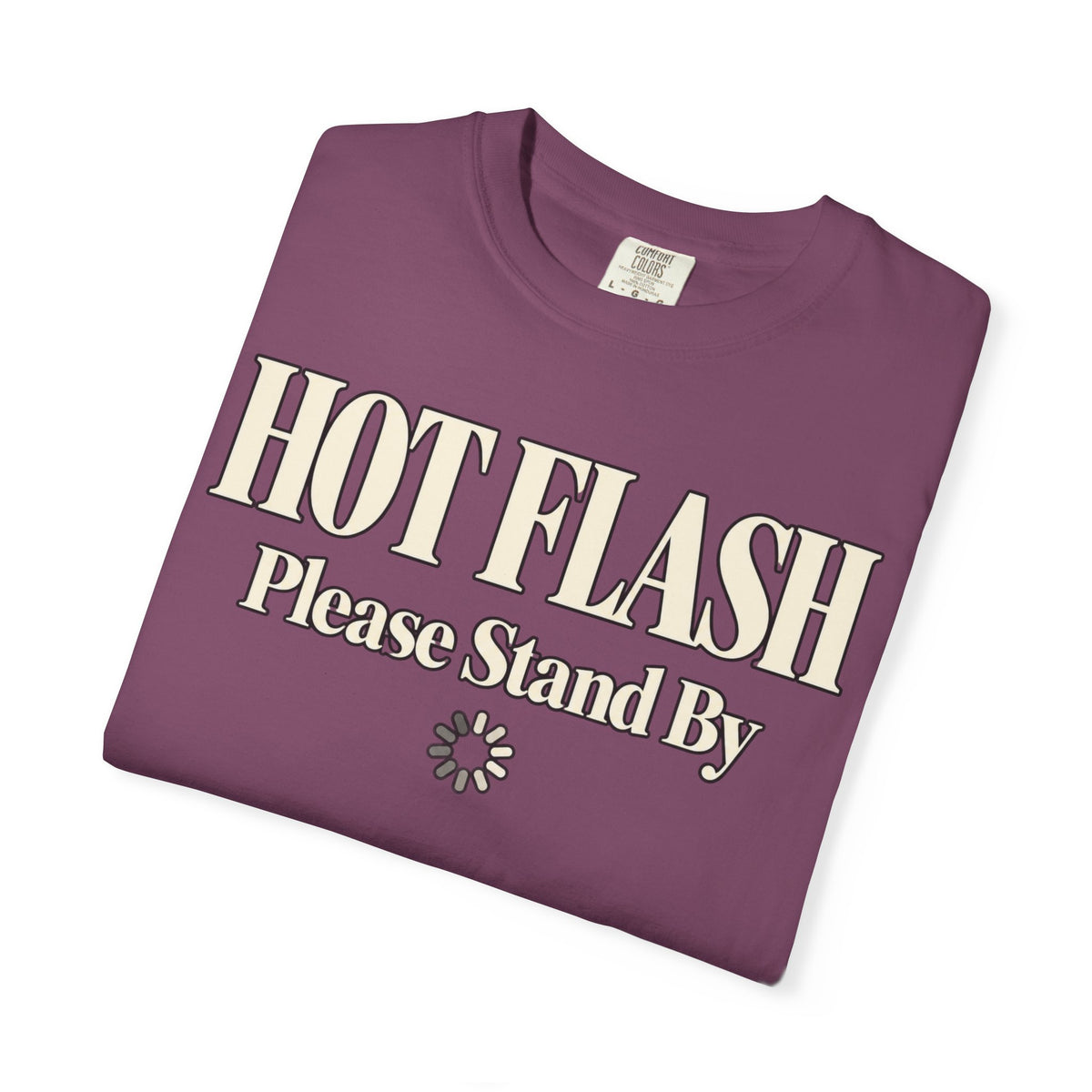Hot Flash.  Please stand by T-shirt