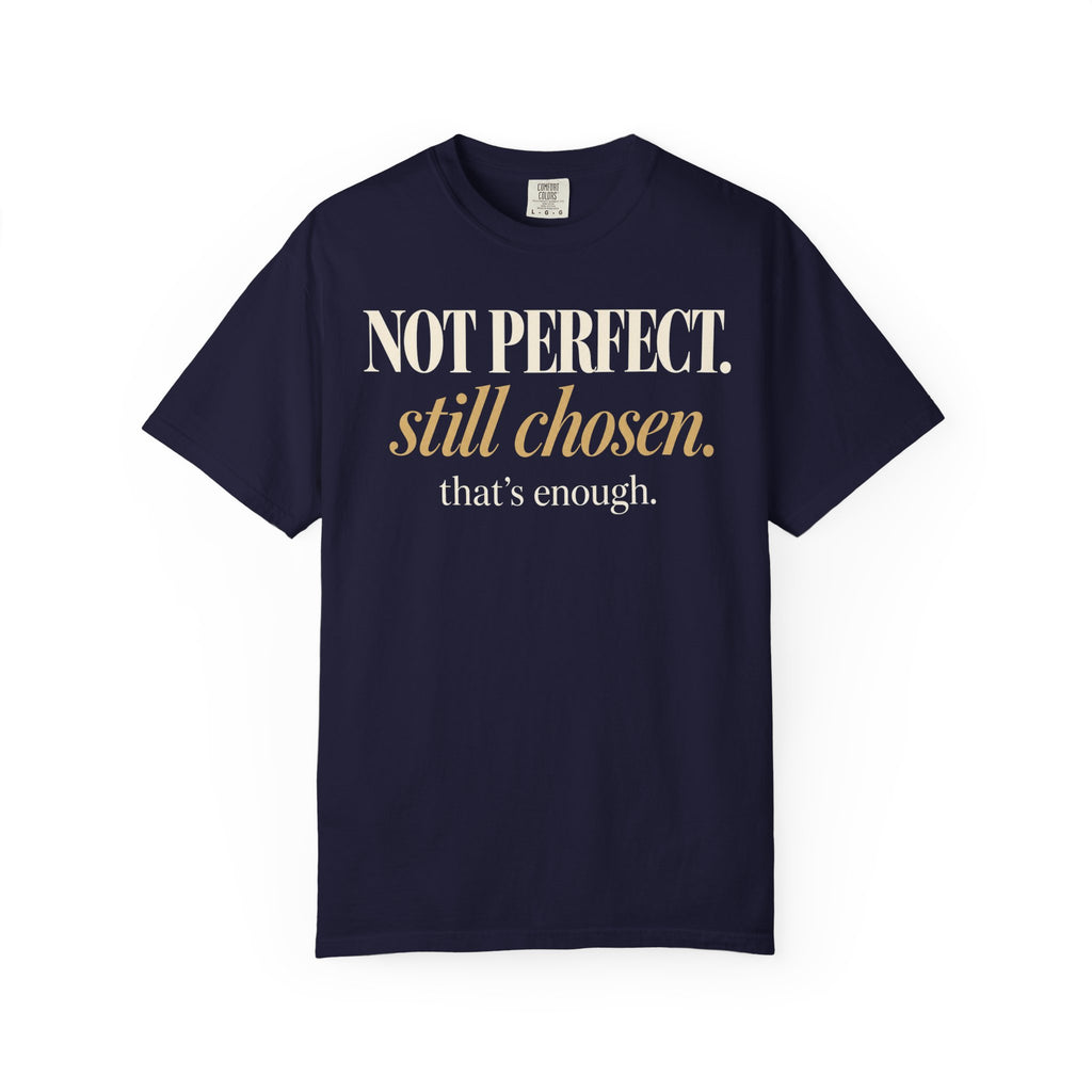 Not perfect.  Still chosen. T-shirt