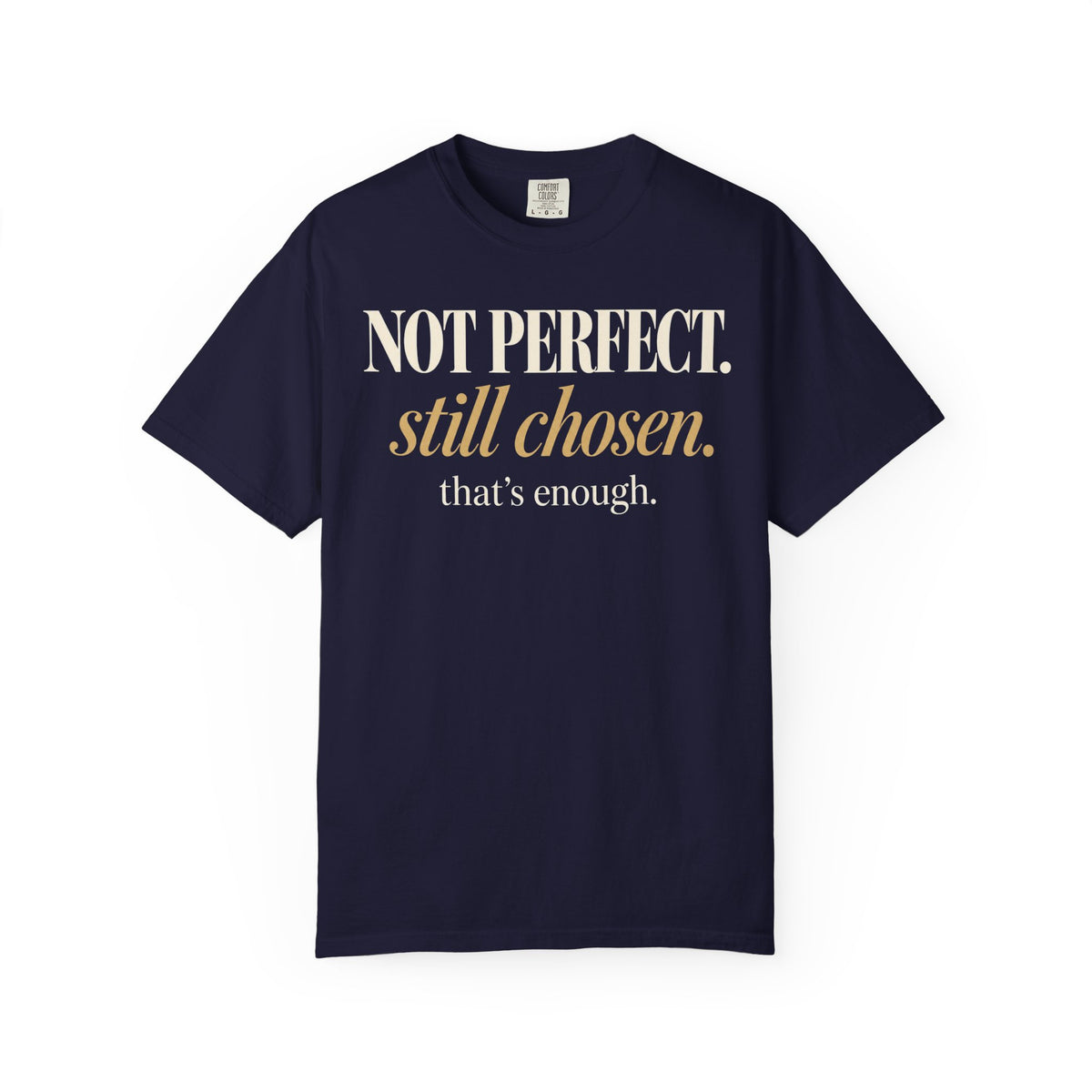 Not perfect.  Still chosen. T-shirt
