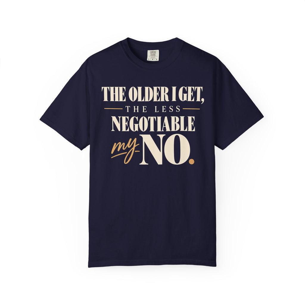 The older I get, the less negotiable my NO T-shirt