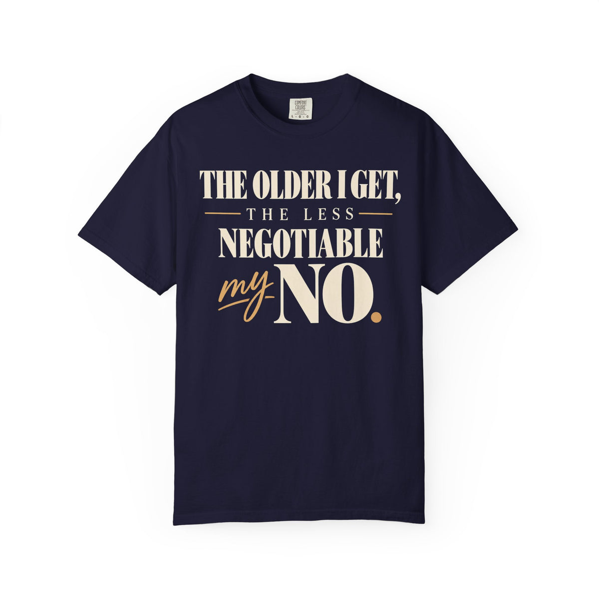 The older I get, the less negotiable my NO T-shirt