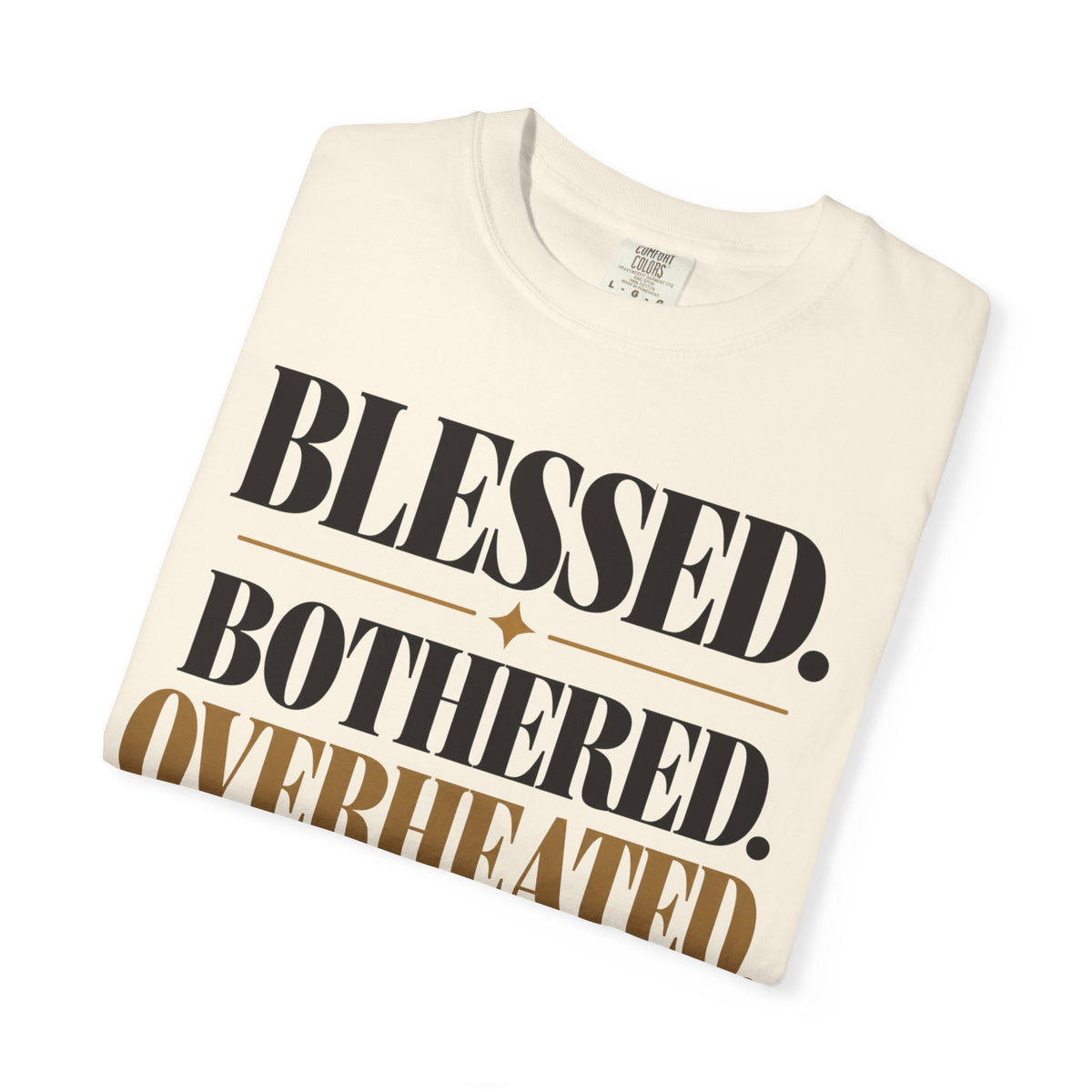 Blessed. Bothered. Overheated T-shirt