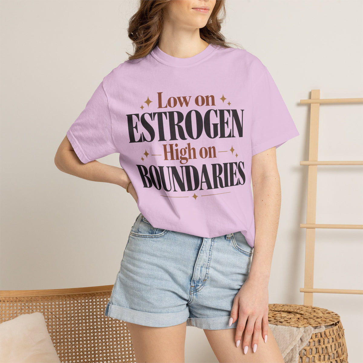Low on estrogen.  High on Boundaries T-shirt