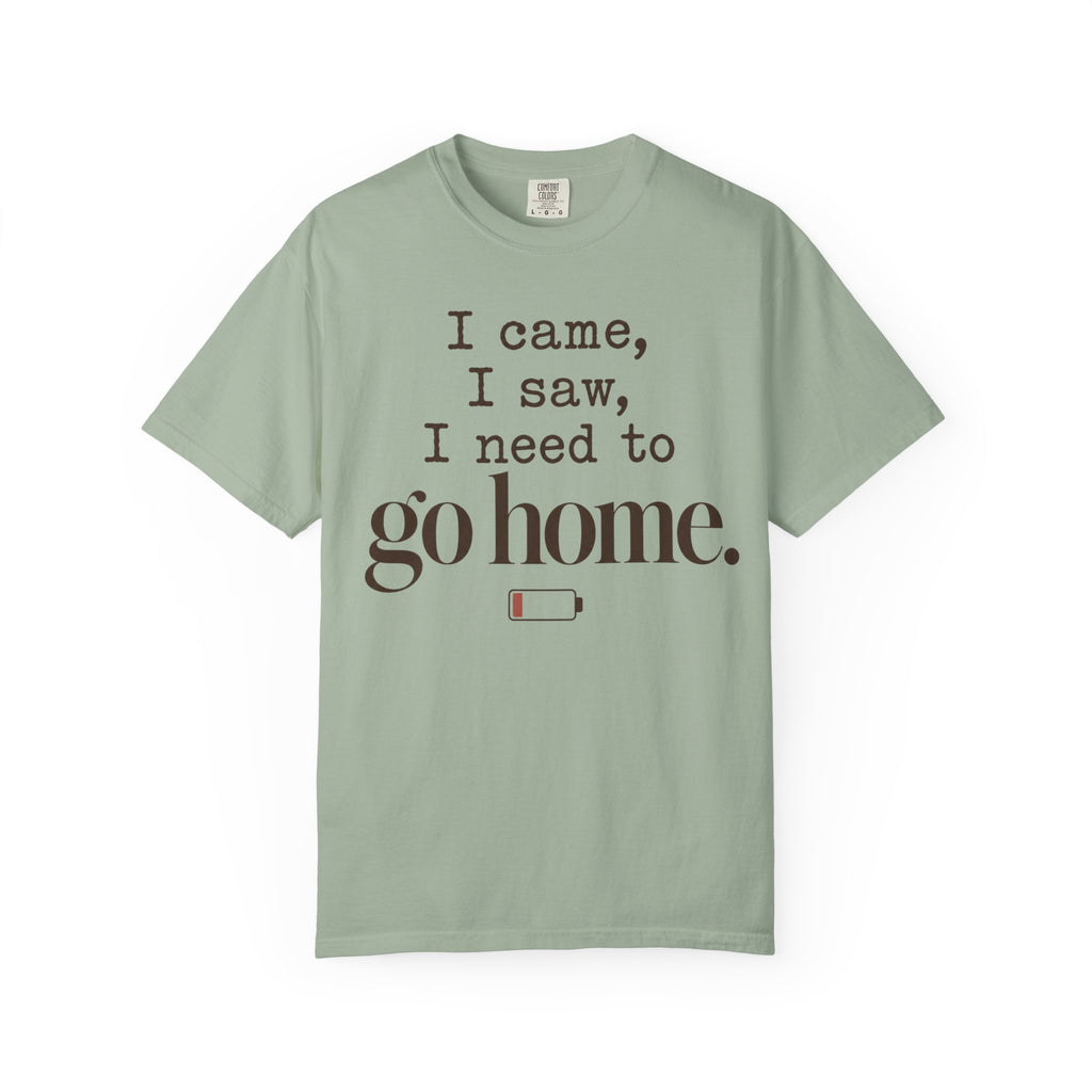 I came. I saw. I need to go home. T-shirt