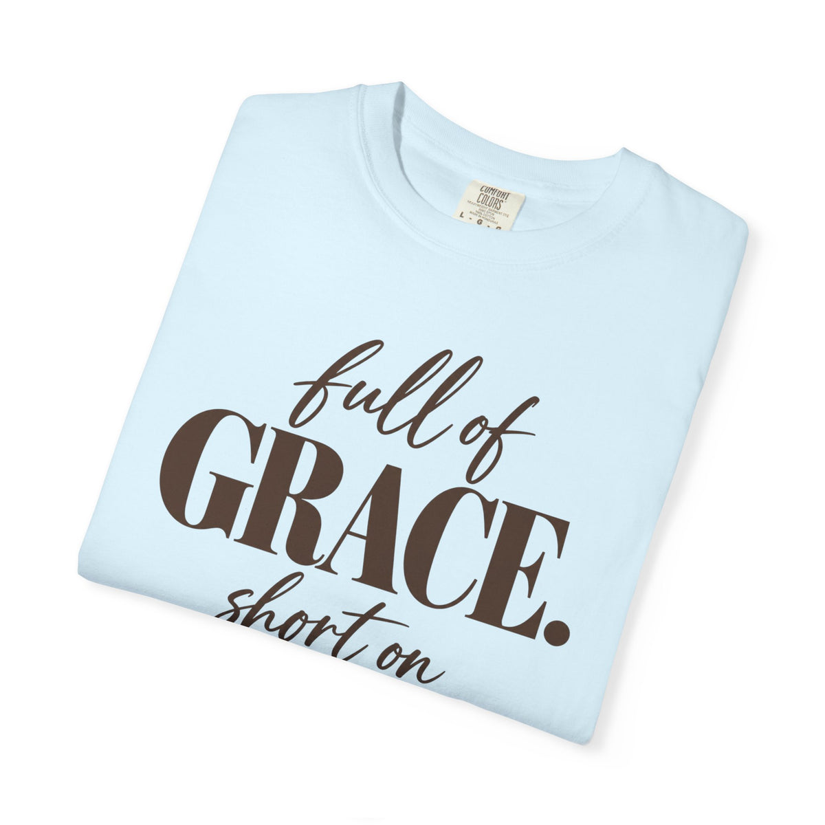 Full of grace short on patience T-shirt