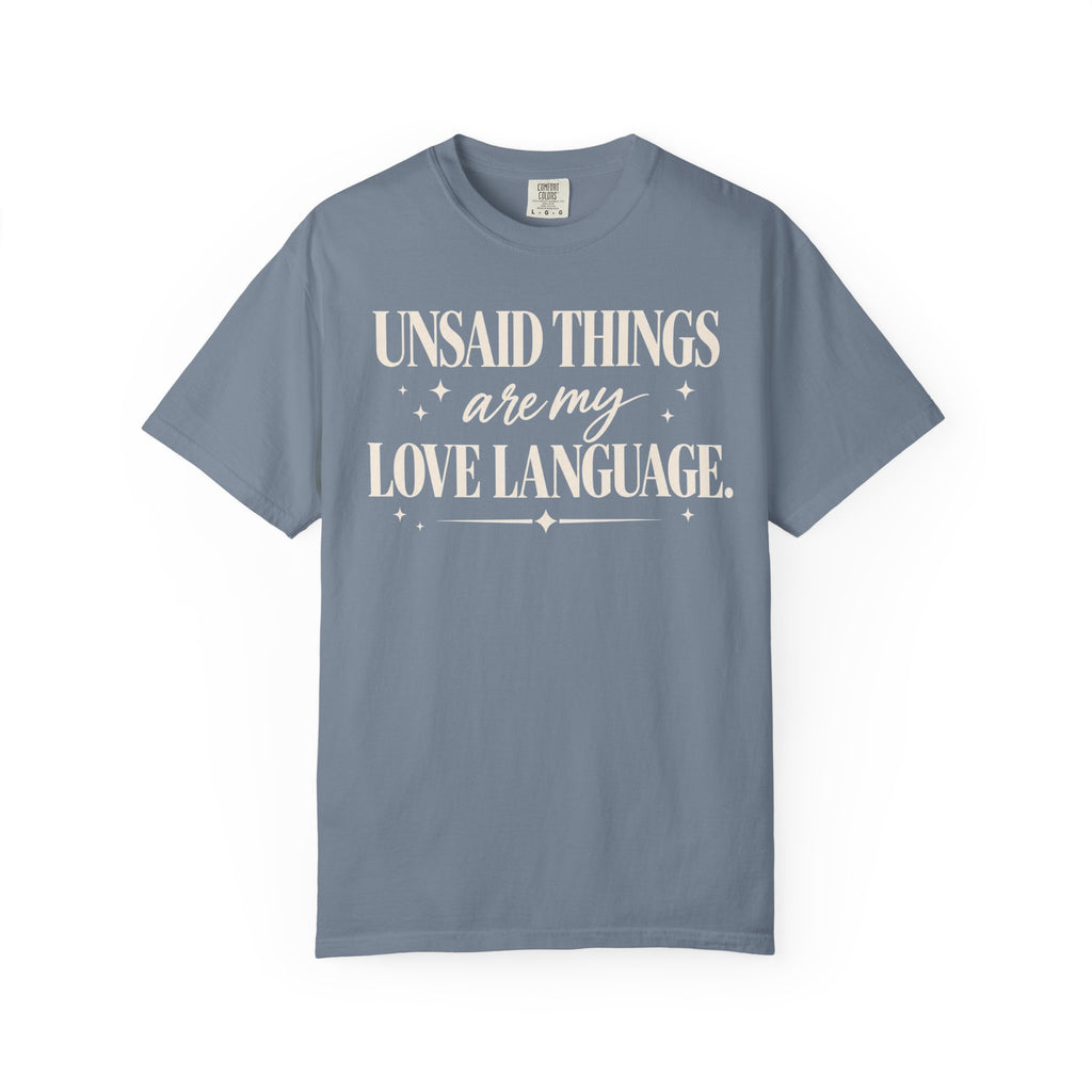 Unsaid things are my love language T-shirt