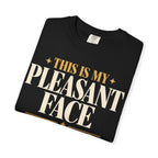 Tis is my pleasant face T-shirt