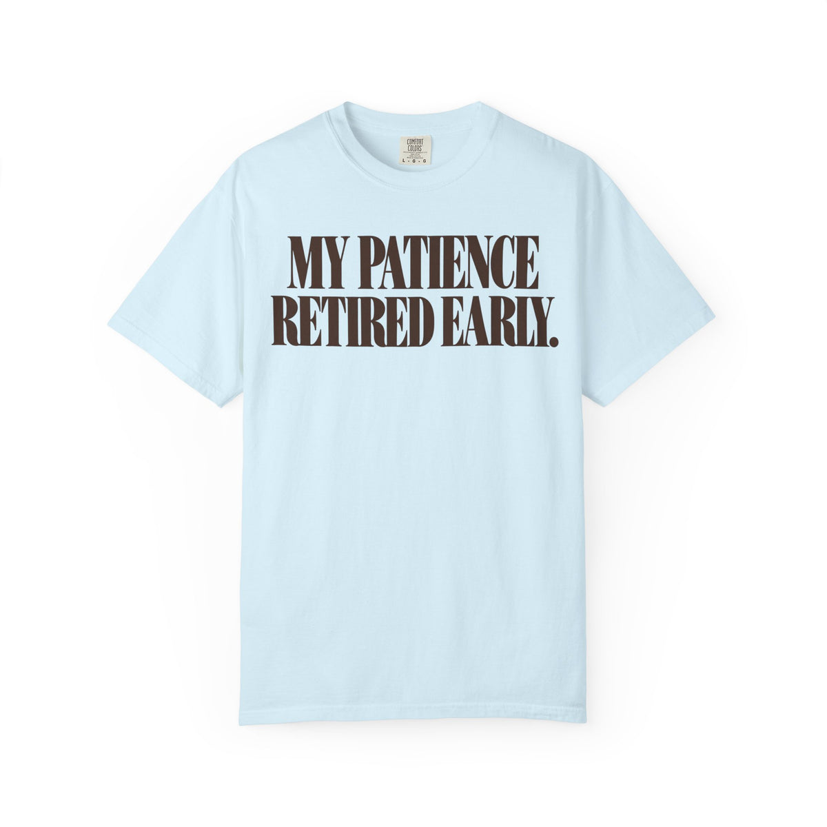 My patience retired early. T-shirt