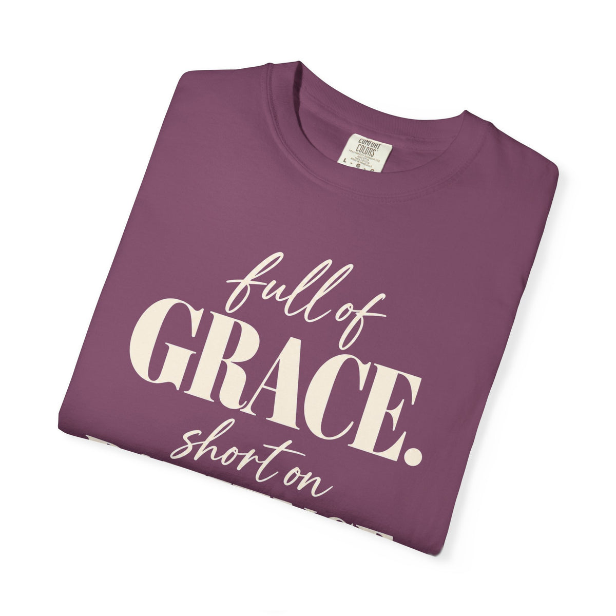 Full of grace.  Short on patience. T-shirt