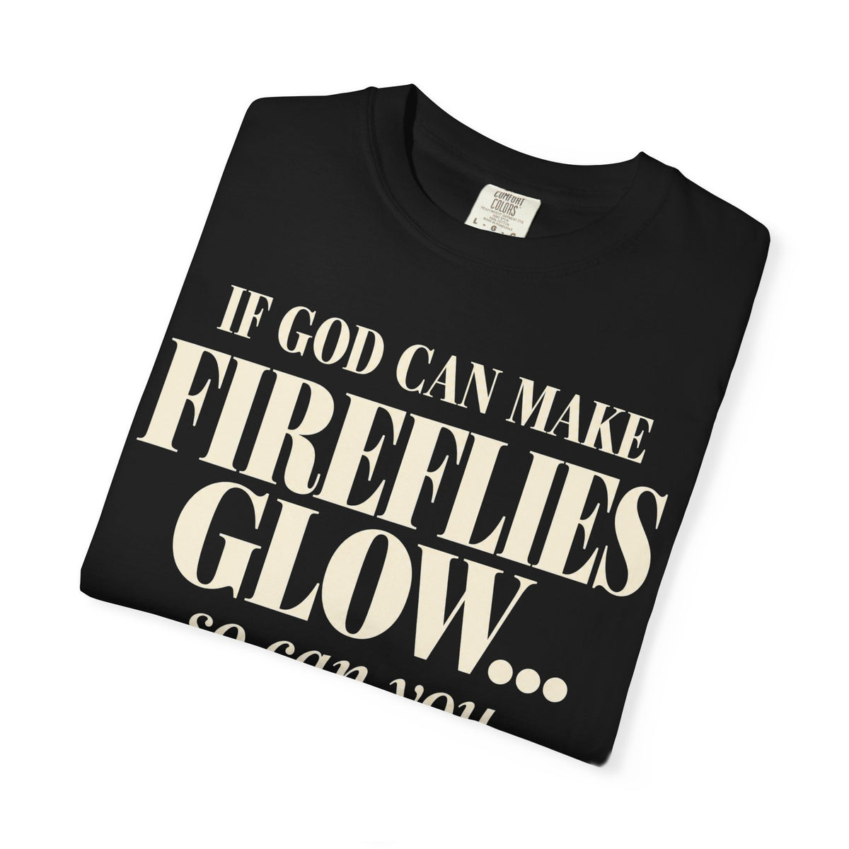 If God can make fireflies glow T-shirt