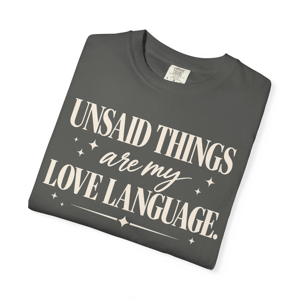 Unsaid things are my love language T-shirt