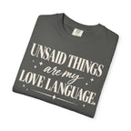 Unsaid things are my love language T-shirt
