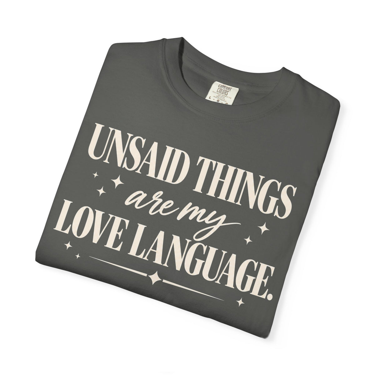 Unsaid things are my love language T-shirt