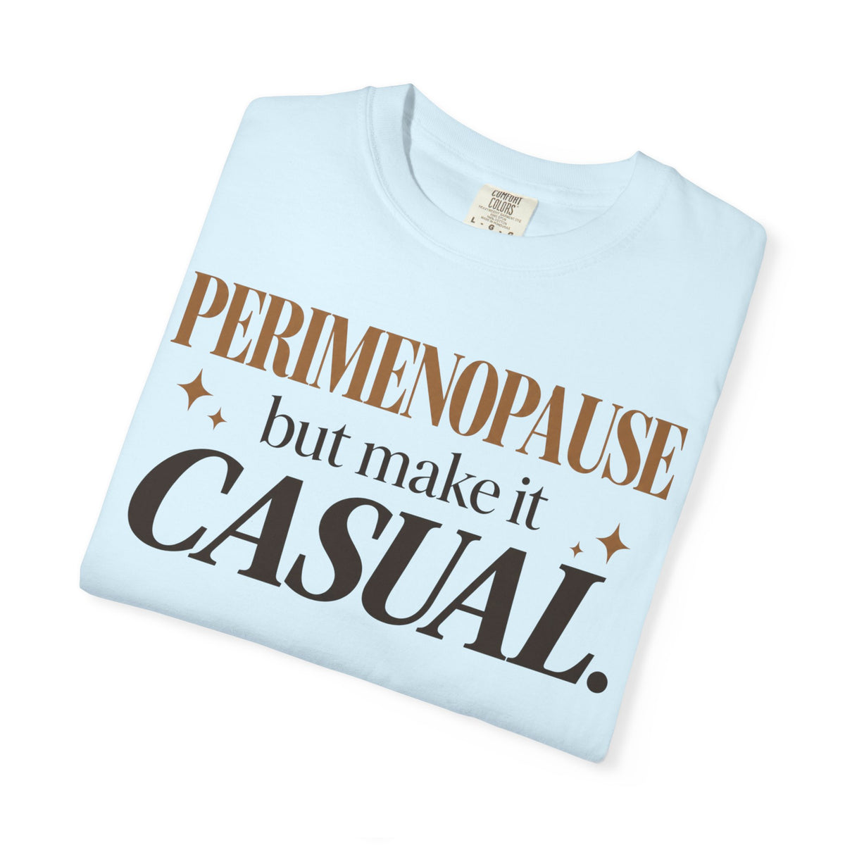 Perimenopause - but make it casual T-shirt