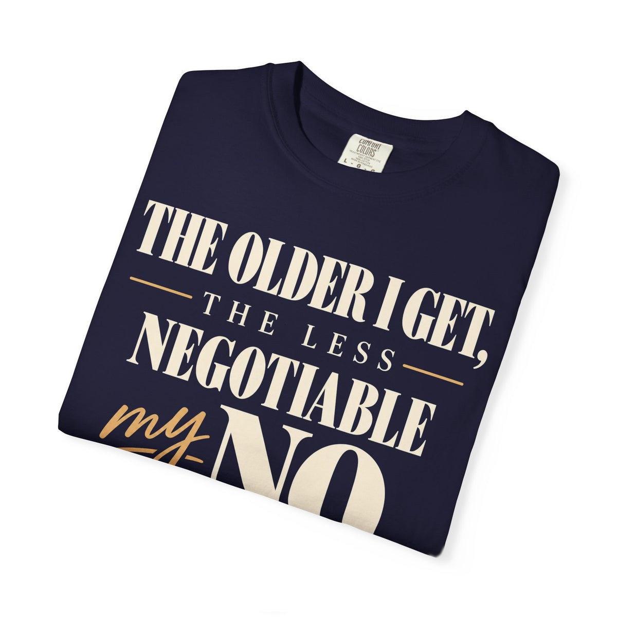 The older I get, the less negotiable my NO T-shirt