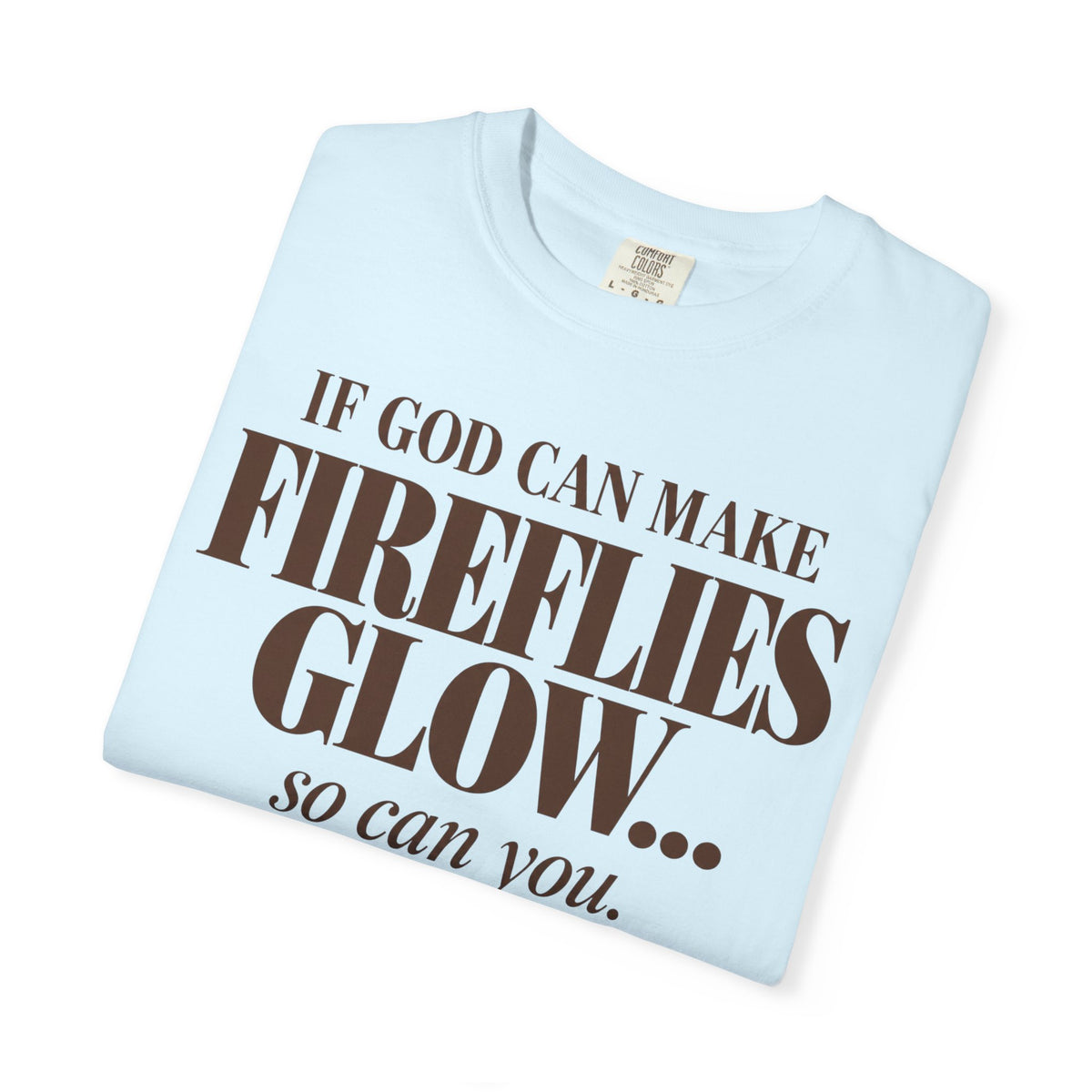 If God can make fireflies glow T-shirt