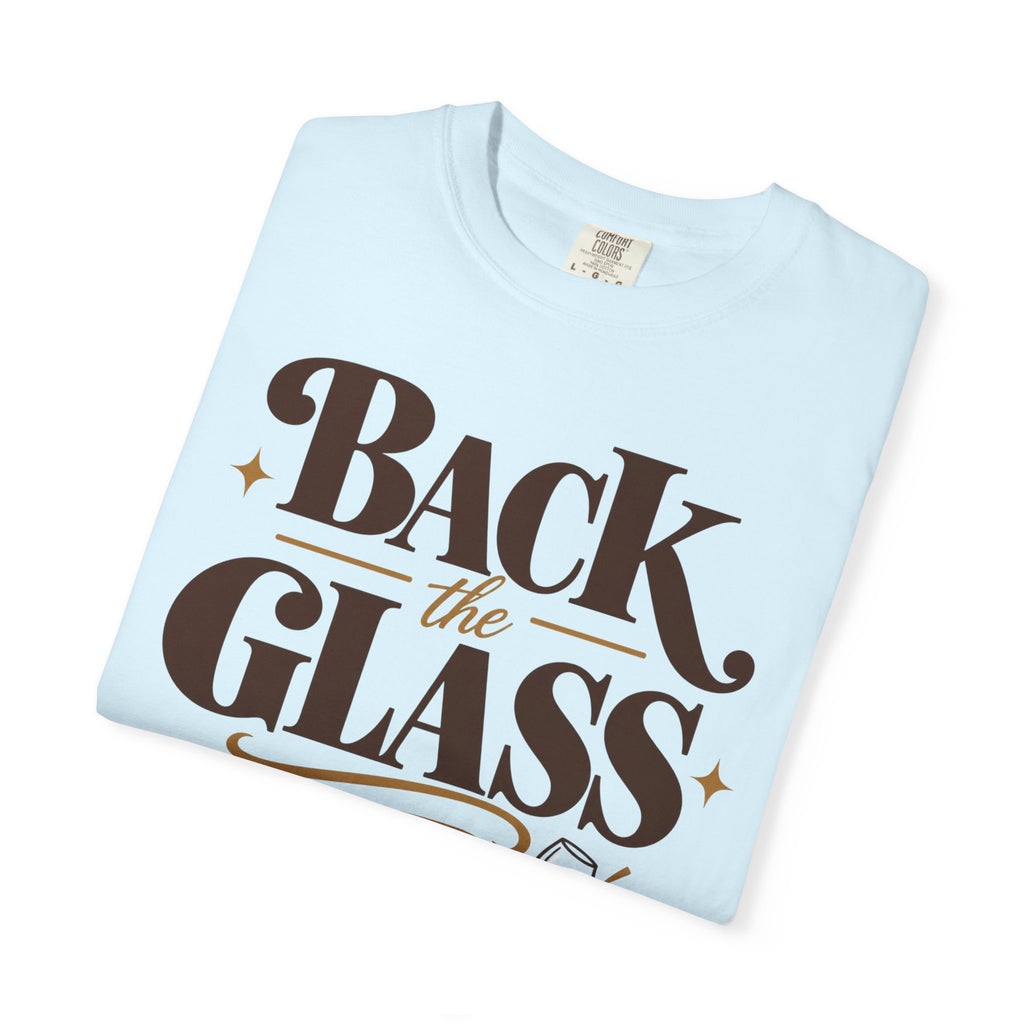 Back the glass up T-shirt