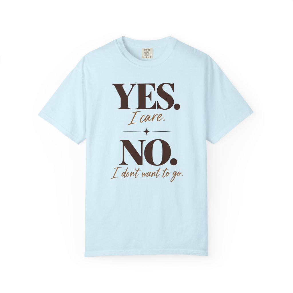 Yes I care.  No I don't want to go. T-shirt