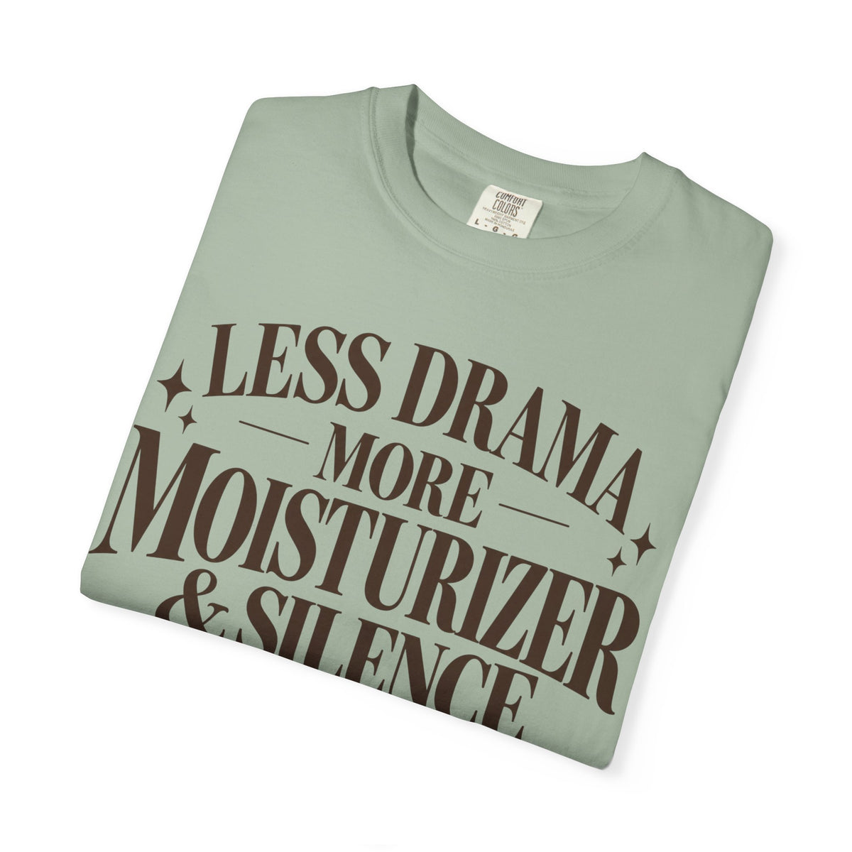 Less drama.  More moisturizer & silence T-shirt