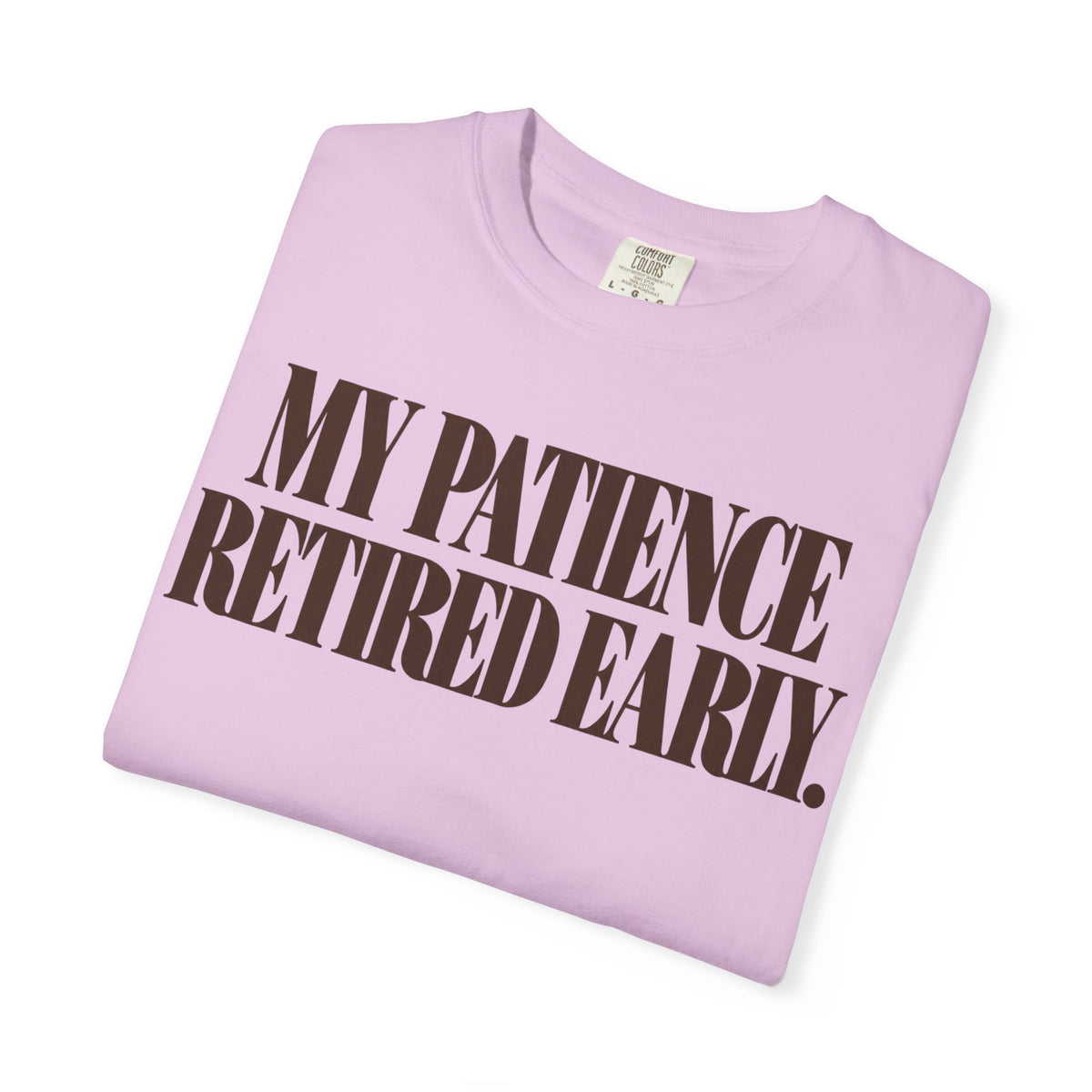 My patience retired early. T-shirt