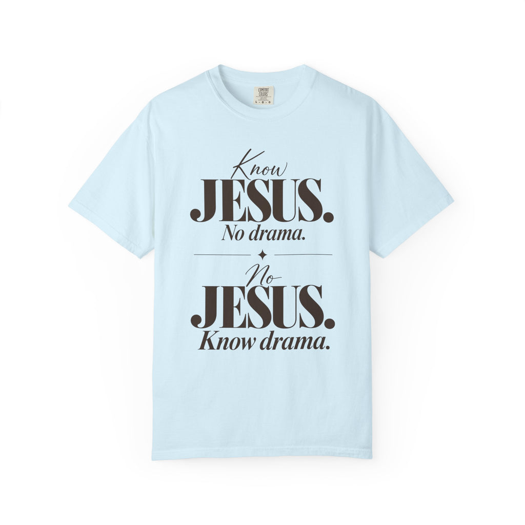 Know Jesus.  No drama.  No Jesus.  Know drama T-Shirt