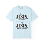 Know Jesus.  No drama.  No Jesus.  Know drama T-Shirt
