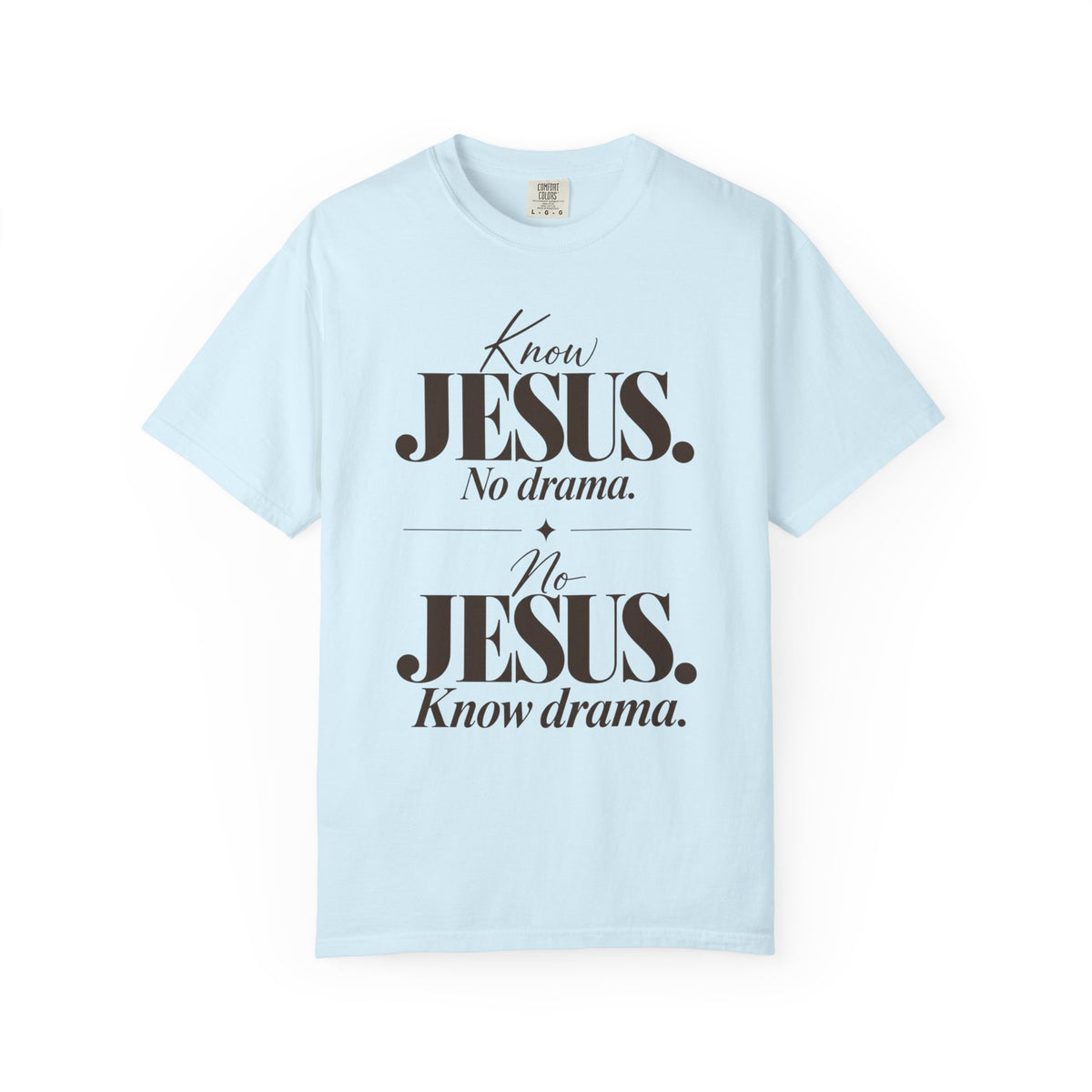 Know Jesus.  No drama.  No Jesus.  Know drama T-Shirt