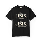 Know Jesus.  No drama.  No Jesus.  Know drama T-Shirt
