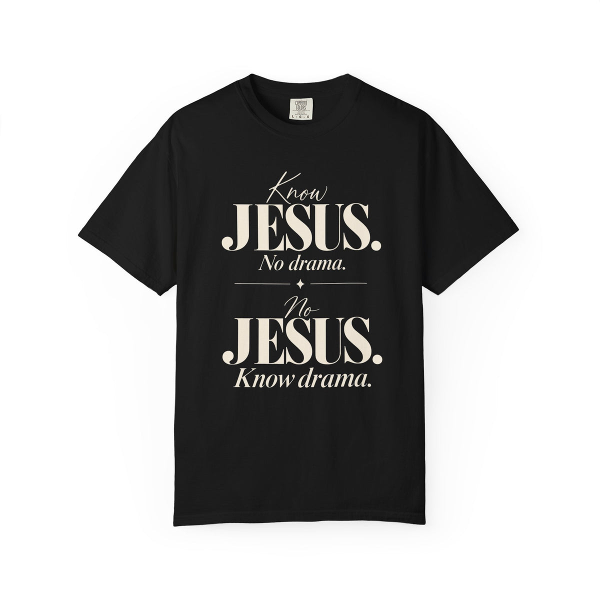 Know Jesus.  No drama.  No Jesus.  Know drama T-Shirt