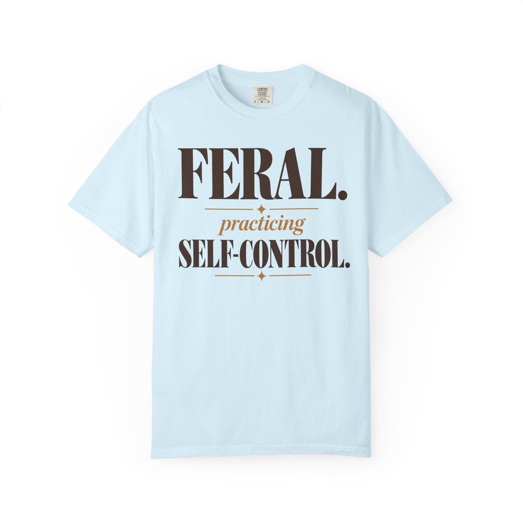 Feral. Practicing self-control T-shirt
