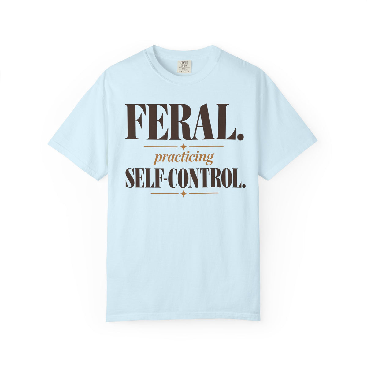 Feral. Practicing self-control T-shirt