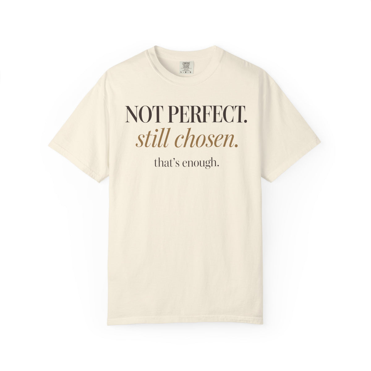 Not perfect.  Still chose.  That's enough. T-shirt