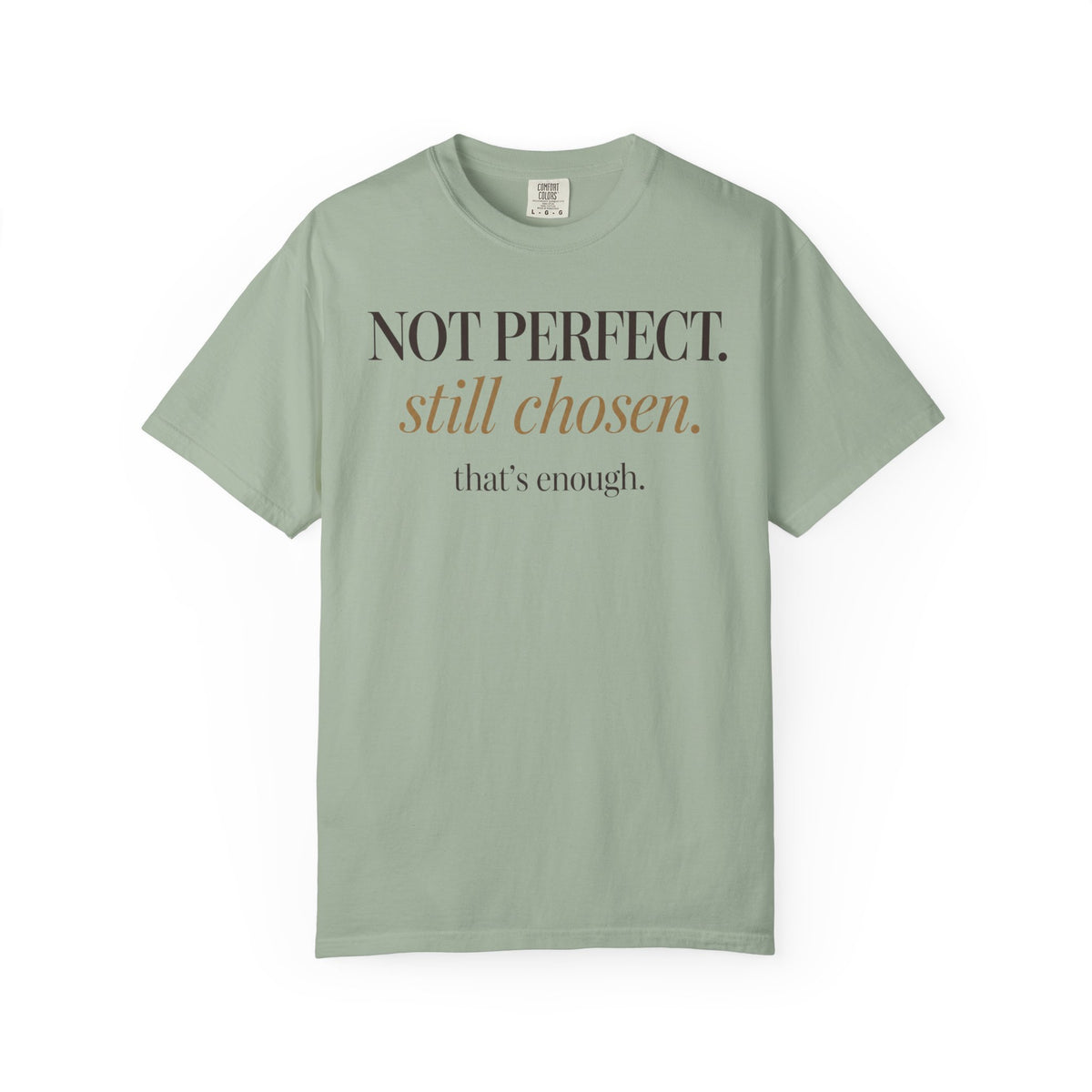 Not perfect.  Still chose.  That's enough. T-shirt