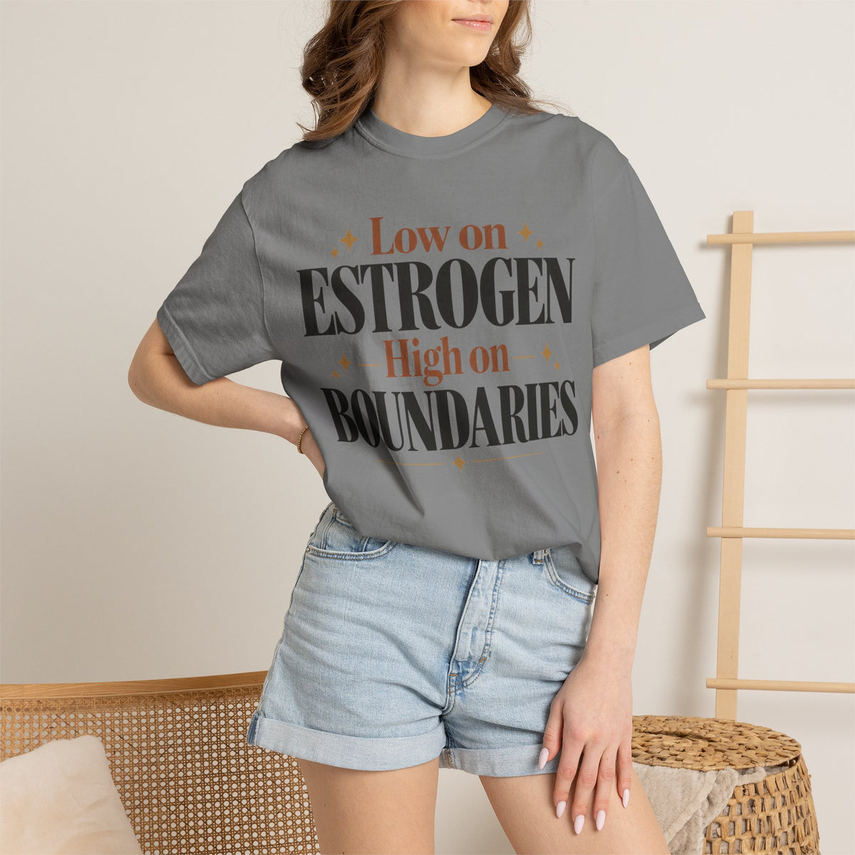 Low on estrogen.  High on Boundaries T-shirt
