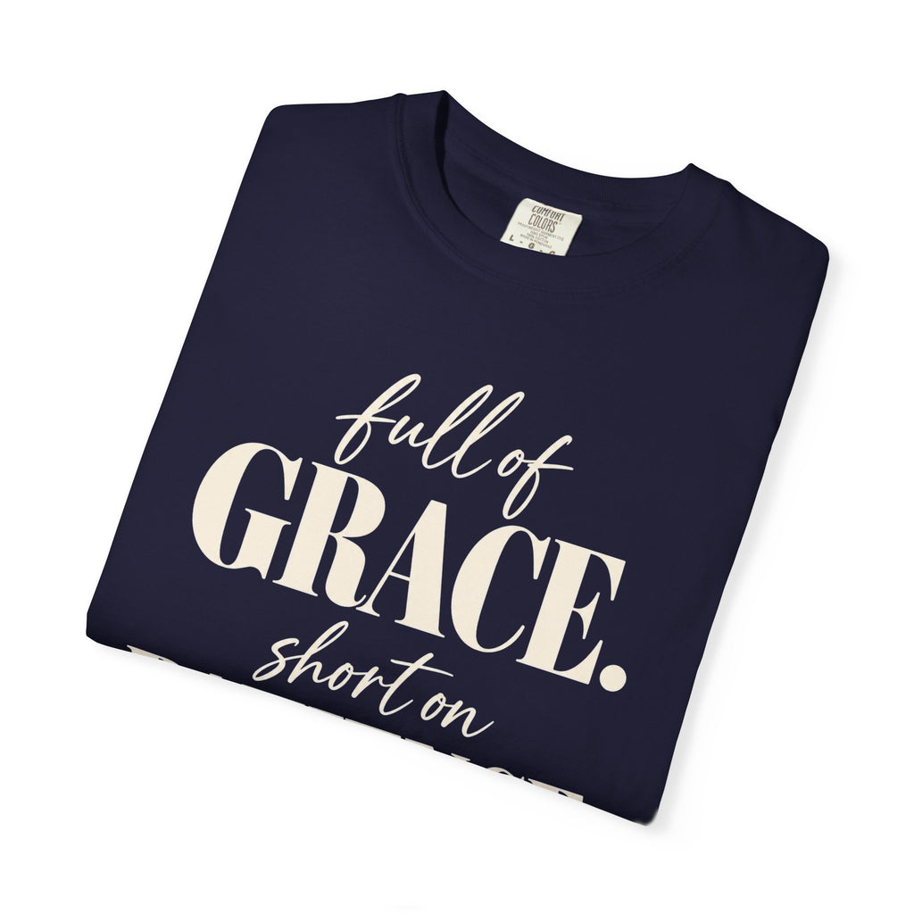 Full of grace.  Short on patience. T-shirt