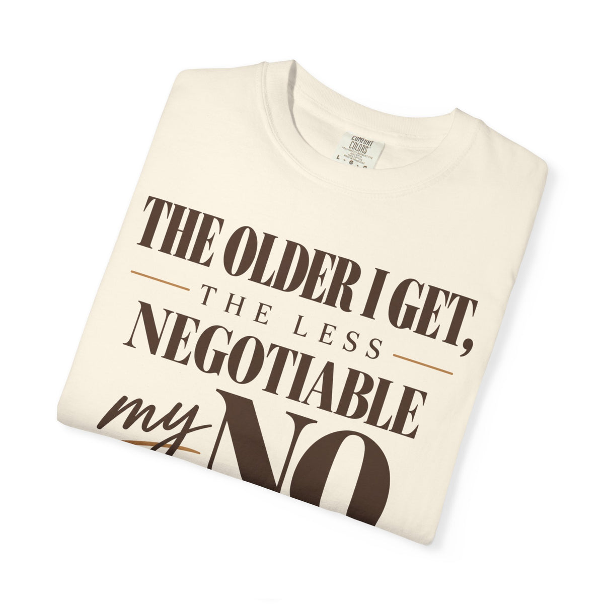 The older I get, the less negotiable my NO T-shirt
