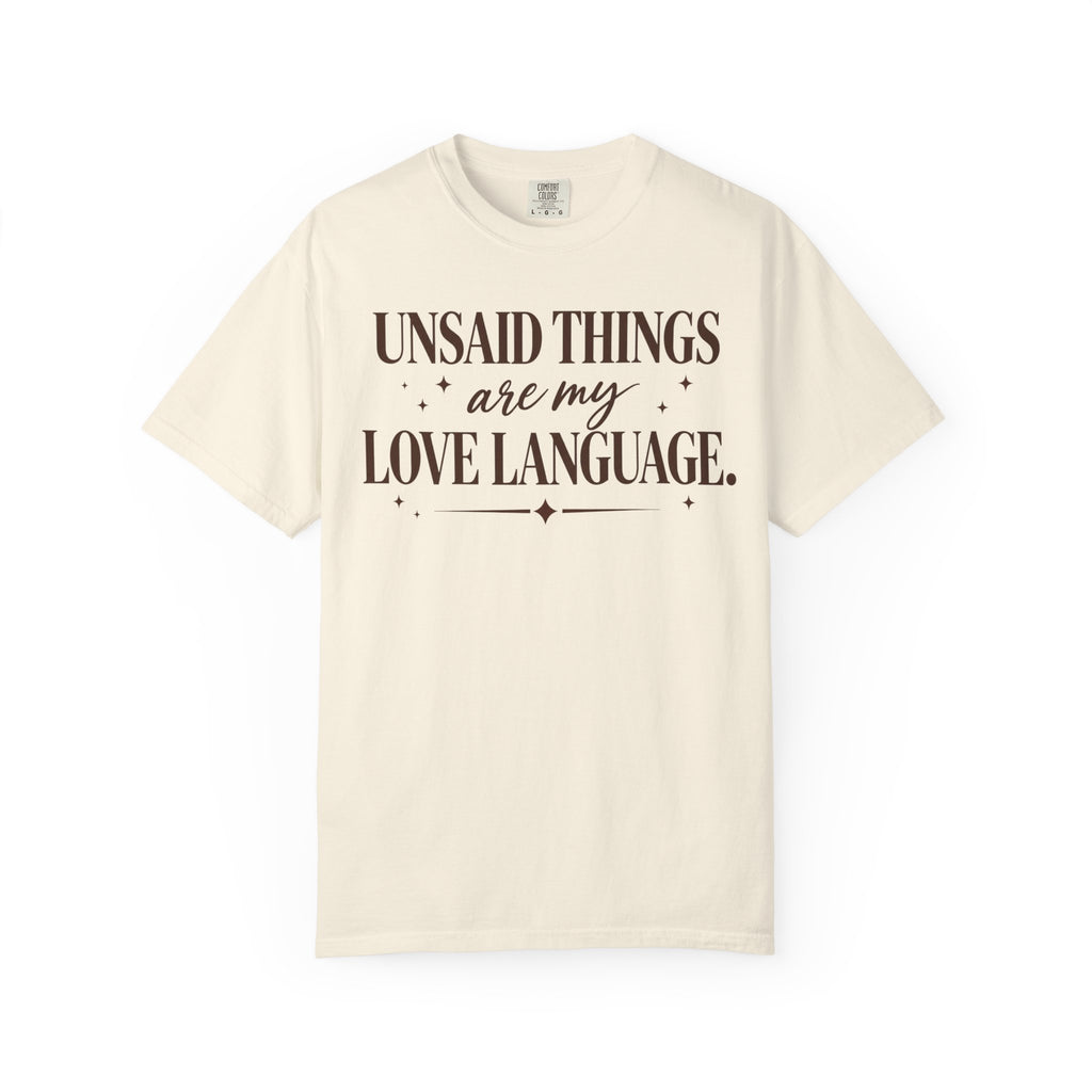 Unsaid Things are my love language T-shirt