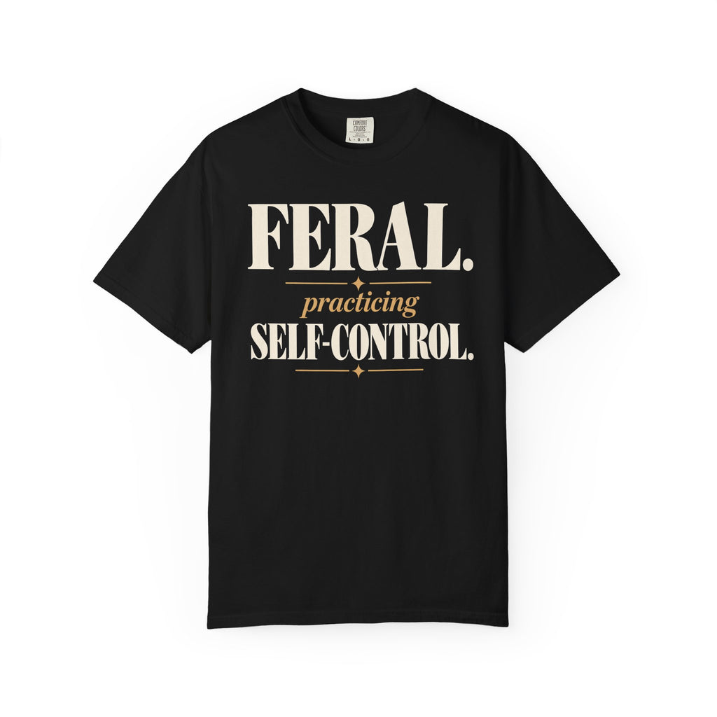 Feral. Practicing self-control T-shirt