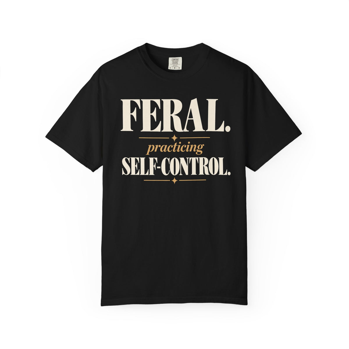 Feral. Practicing self-control T-shirt